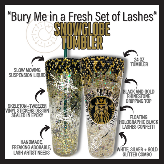 "Bury Me in a Fresh Set of Lashes" Snowglobe Tumbler